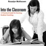 Into the Classroom: A Practical Guide for Starting Student Teaching (Unabridged) Audiobook, by Rosalyn McKeown