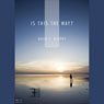 Is This the Way?: Finding the Lord When All Seems Lost (Unabridged) Audiobook, by David E. Murphy