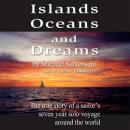 Islands, Oceans, and Dreams: The True Story of a Sailors Seven Year Solo Voyage Around the World (Unabridged) Audiobook, by Michael Salvaneschi