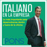 Italiano en la empresa (Italian in the Office): Lo mas importante para desenvolverse dentro y fuera de la oficina (Unabridged) Audiobook, by Pons Idiomas