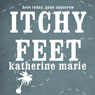 Itchy Feet: Here Today, Gone Tomorrow (Abridged) Audiobook, by Katherine Marie