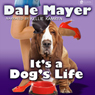 Its a Dogs Life: A Romantic Comedy with a Canine Sidekick (Unabridged) Audiobook, by Dale Mayer
