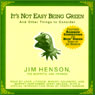 Its Not Easy Being Green: And Other Things to Consider (Unabridged Selections) (Unabridged) Audiobook, by Jim Henson
