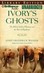 Ivorys Ghosts: The White Gold of History and the Fate of Elephants (Unabridged) Audiobook, by John Frederick Walker