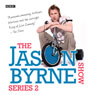 Jason Byrne Show, The: Complete Series 2 Audiobook, by Jason Byrne