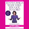 Jenny Craigs What Have You Got To Lose?: A Personalized Weight-Management Program (Abridged) Audiobook, by Jenny Craig