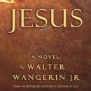 Jesus: A Novel (Unabridged) Audiobook, by Walter Wangerin Jr.