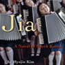 Jia: A Novel of North Korea (Unabridged) Audiobook, by Hyejin Kim