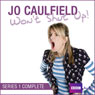 Jo Caulfield Wont Shut Up: Series 1 Audiobook, by Jo Caulfield