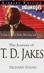 The Journey of T. D. Jakes: Living a Life of Faith, Blessing, and Favor (Unabridged) Audiobook, by Richard Young