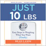 Just 10 Lbs.: Easy Steps to Weighing What You Want (Finally) (Abridged) Audiobook, by Brad Lamm