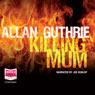 Killing Mum (Unabridged) Audiobook, by Allan Guthrie