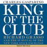 King of the Club: Richard Grasso and the Survival of the New York Stock Exchange (Unabridged) Audiobook, by Charles Gasparino