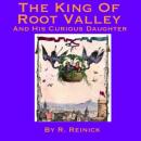 The King of Root Valley and His Curious Daughter (Unabridged) Audiobook, by R. Reinick