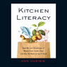 Kitchen Literacy: How We Lost Knowledge of Where Food Comes from and Why We Need to Get It Back (Unabridged) Audiobook, by Ann Vileisis