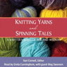 Knitting Yarns and Spinning Tales: A Knitters Stash of Wit and Wisdom (Unabridged) Audiobook, by Kari Cornell