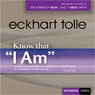 Know That I Am (Unabridged) Audiobook, by Eckhart Tolle