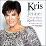 Kris Jenner...and All Things Kardashian (Unabridged) Audiobook, by Kris Jenner