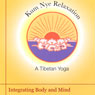 Kum Nye Relaxation: Integrating Body and Mind (Unabridged) Audiobook, by Tarthang Tulku
