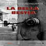 La bella bestia (The Beautiful Beast) (Unabridged) Audiobook, by Alberto Vazquez -Figueroa