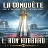 La Conquete de lUnivers Physique (Conquest of the Physical Universe) (Unabridged) Audiobook, by L. Ron Hubbard