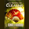 La Historia del Clearing (The History of Clearing) (Unabridged) Audiobook, by L. Ron Hubbard