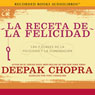 La receta de la felicidad (The Happiness Prescription): Las siete claves de la felicidad y la iluminacion (Unabridged) Audiobook, by Deepak Chopra