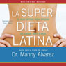 La Super Dieta Latina (The Hot Latin Diet): El Plan Optimo Para Obtener un Cuerpo Sexy e Ideal (Unabridged) Audiobook, by Manny Alvarez