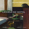 La vida de hotel (Hotel Life) (Unabridged) Audiobook, by Javier Montes