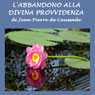 Labbandono alla Divina Provvidenza (Abandonment to Divine Providence) (Unabridged) Audiobook, by Jean Pierre Caussade