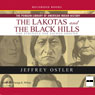Lakotas and the Black Hills: The Struggle for Sacred Ground (Penguin Library of American Indian History) (Unabridged) Audiobook, by Jeffrey Ostler
