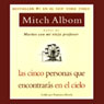 Las Cinco Personas que Encontraras en el Cielo (The Five People You Meet In Heaven) (Abridged) Audiobook, by Mitch Albom