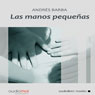 Las manos pequenas (Small Hands) (Unabridged) Audiobook, by Andres Barba