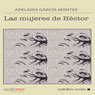 Las mujeres de Hector (Hectors Women) (Unabridged) Audiobook, by Adelaida Garcia Morales