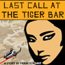 Last Call at the Tiger Bar (Unabridged) Audiobook, by Francis Hamit