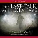 The Last Talk with Lola Faye: A Novel (Unabridged) Audiobook, by Thomas Cook