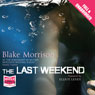The Last Weekend (Unabridged) Audiobook, by Blake Morrison