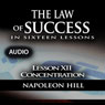 The Law of Success, Lesson XII: Concentration (Unabridged) Audiobook, by Napoleon Hill
