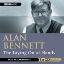 The Laying on of Hands (Unabridged) Audiobook, by Alan Bennett