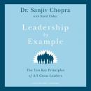Leadership by Example: The Ten Key Principles of All Great Leaders (Unabridged) Audiobook, by Dr. Sanjiv Chopra