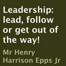 Leadership: Lead, Follow, or Get Out of the Way! (Unabridged) Audiobook, by Henry Harrison Epps