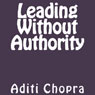 Leading Without Authority (Unabridged) Audiobook, by Aditi Chopra