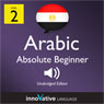 Learn Arabic - Level 2: Absolute Beginner Arabic, Volume 1: Lessons 1-25 Audiobook, by Innovative Language Learning
