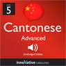 Learn Cantonese - Level 5: Advanced Cantonese, Volume 1: Lessons 1-25 Audiobook, by Innovative Language Learning