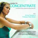 Learn to Concentrate: For Business People, Students, and Sports Performers (Unabridged) Audiobook, by Professor Aidan Moran