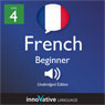 Learn French - Level 4: Beginner French, Volume 1: Lessons 1-25 (Unabridged) Audiobook, by Innovative Language Learning