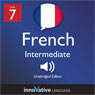 Learn French - Level 7: Intermediate French, Volume 1: Lessons 1-25 (Unabridged) Audiobook, by Innovative Language Learning