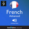 Learn French - Level 9: Advanced French, Volume 1: Lessons 1-25 Audiobook, by Innovative Language Learning