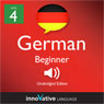 Learn German - Level 4: Beginner German, Volume 1: Lessons 1-25 (Unabridged) Audiobook, by Innovative Language Learning