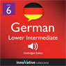Learn German - Level 6: Lower Intermediate German, Volume 1: Lessons 1-20 (Unabridged) Audiobook, by Innovative Language Learning